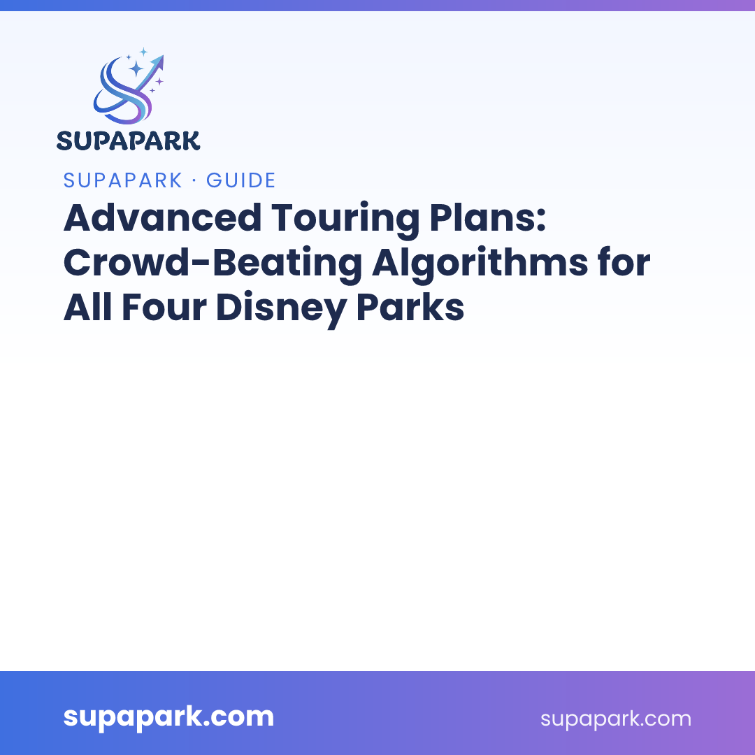 Advanced Touring Plans: Crowd-Beating Algorithms for All Four Disney Parks