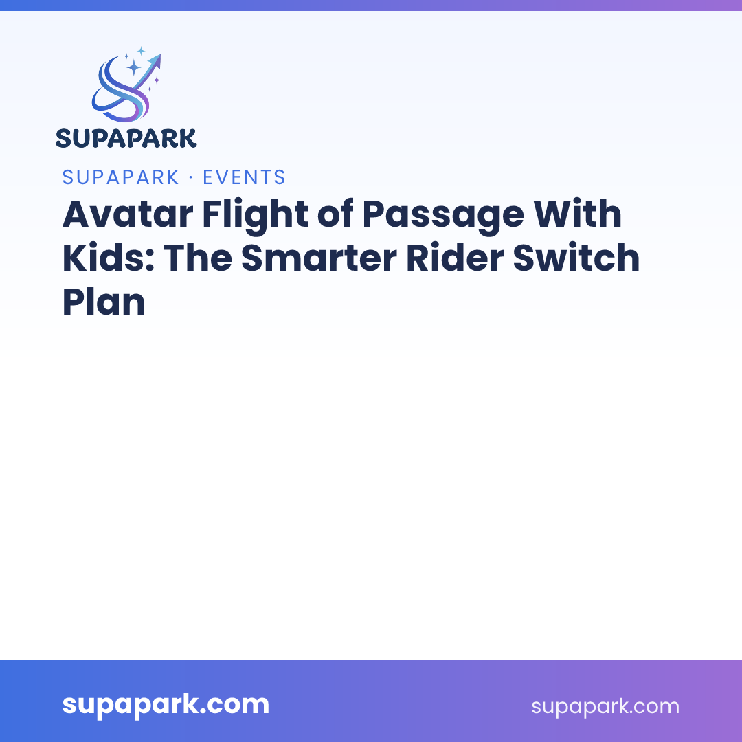 Avatar Flight of Passage With Kids: The Smarter Rider Switch Plan