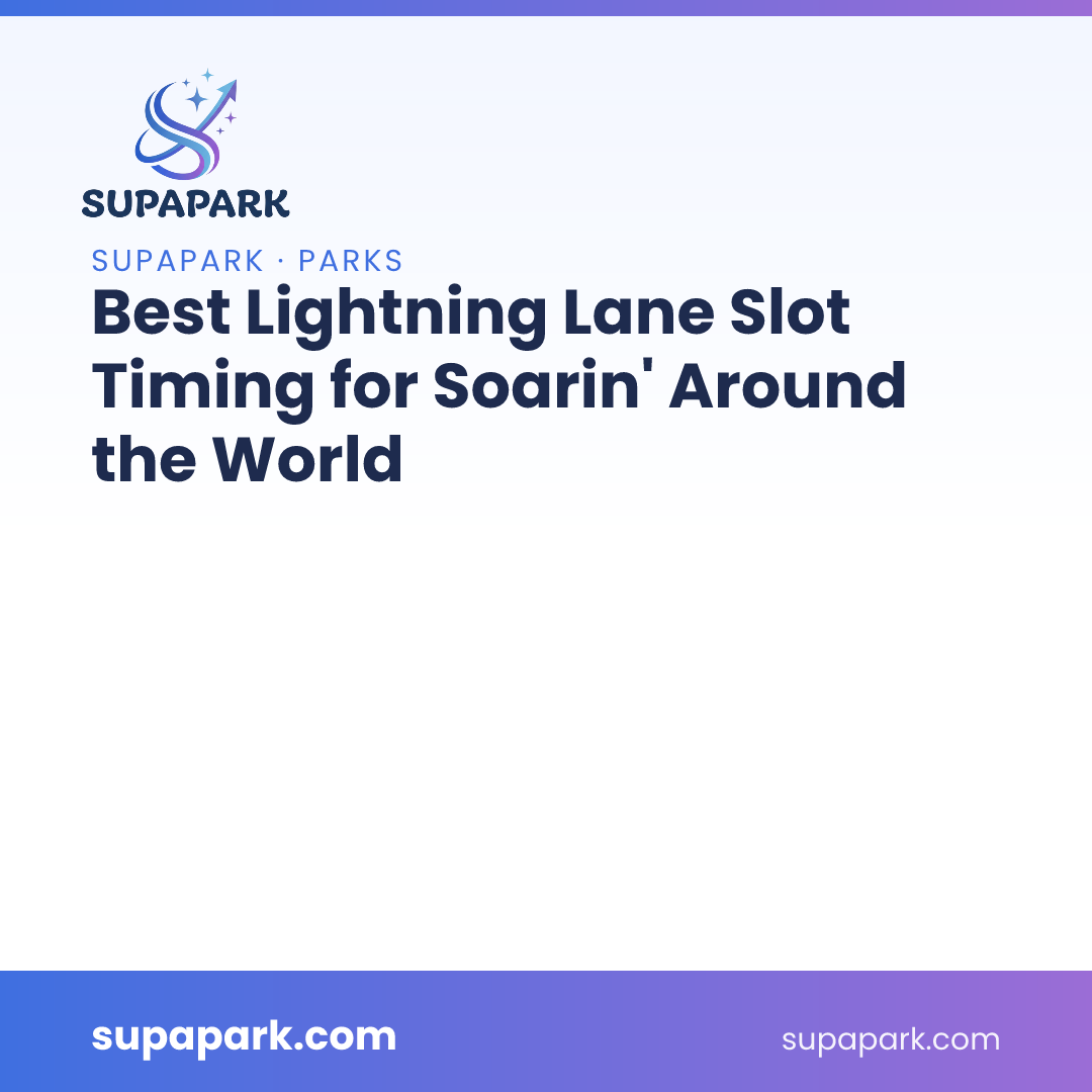 Best Lightning Lane Slot Timing for Soarin' Around the World
