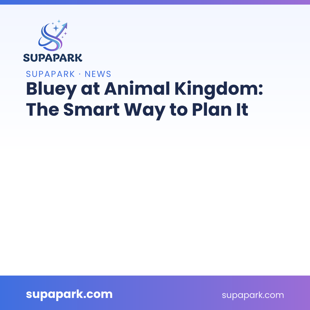 Bluey at Animal Kingdom: The Smart Way to Plan It
