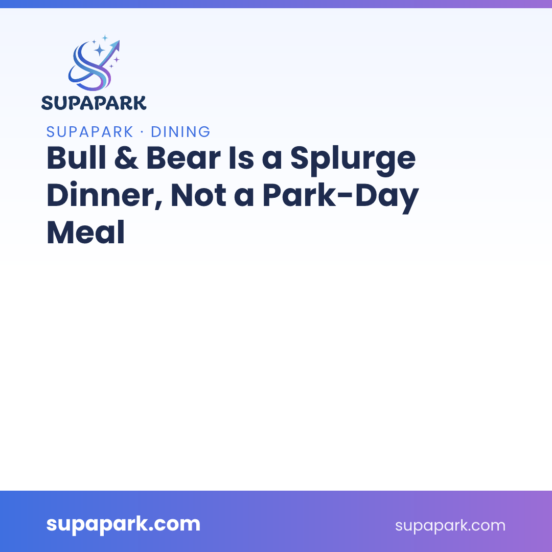 Bull & Bear Is a Splurge Dinner, Not a Park-Day Meal
