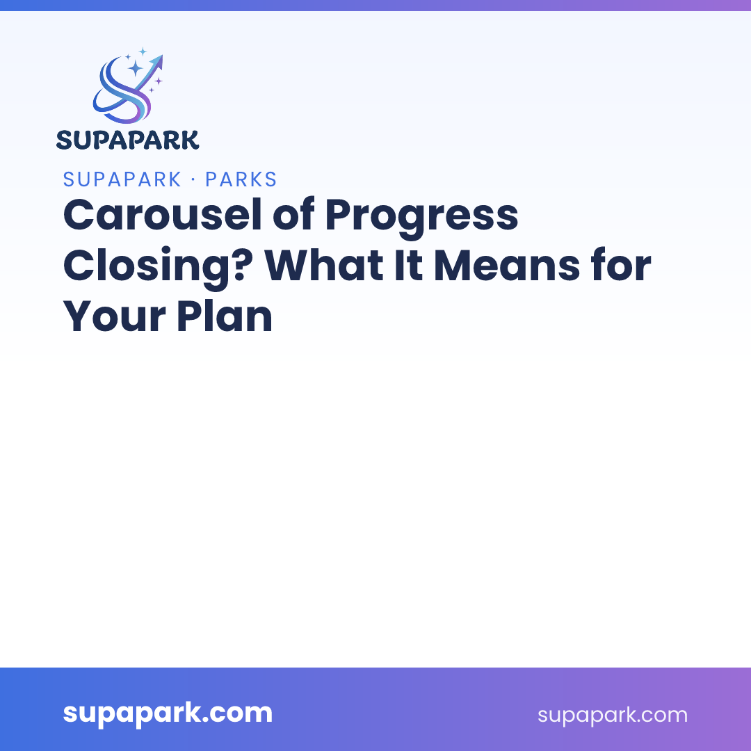 Carousel of Progress Closing? What It Means for Your Plan