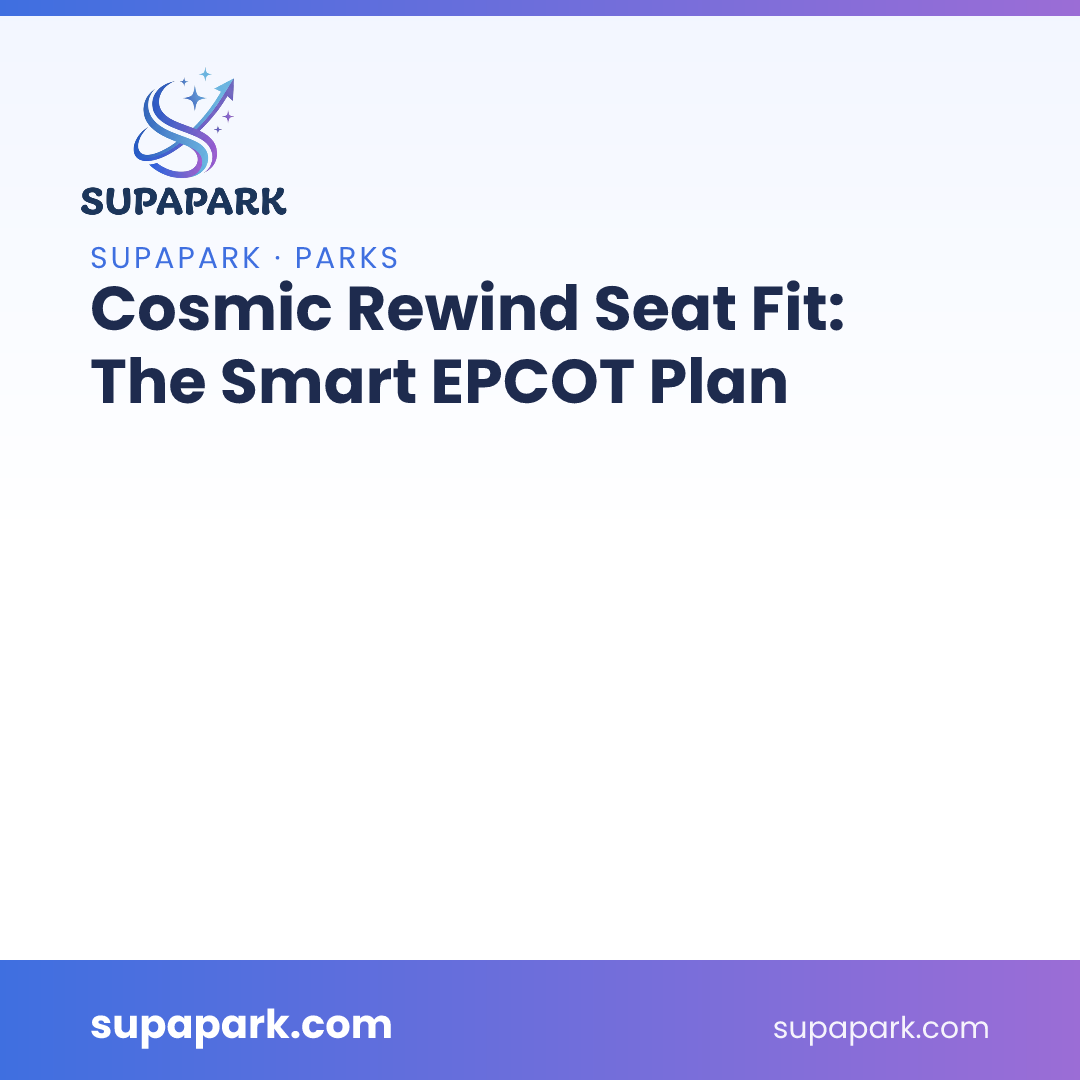 Cosmic Rewind Seat Fit: The Smart EPCOT Plan