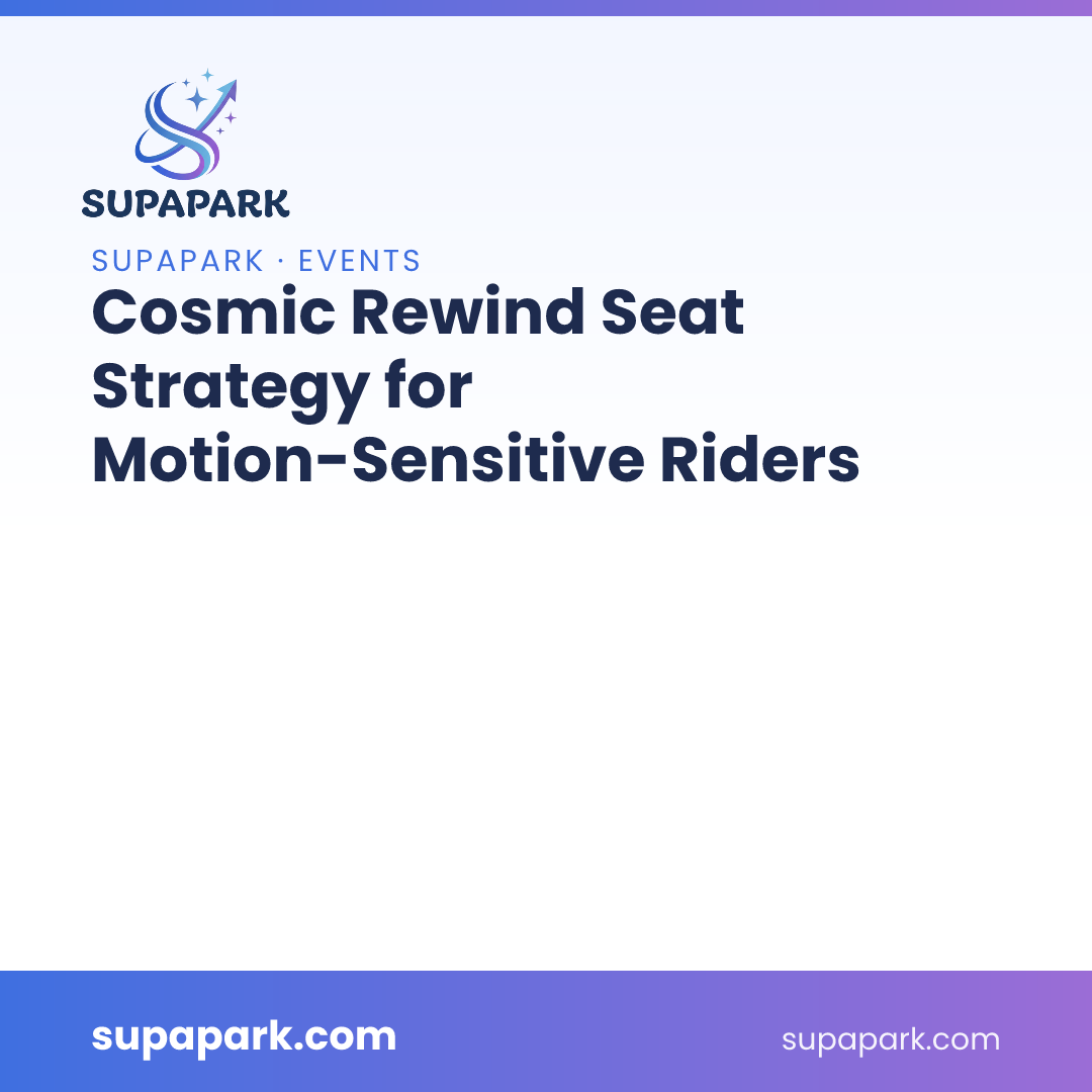 Cosmic Rewind Seat Strategy for Motion-Sensitive Riders
