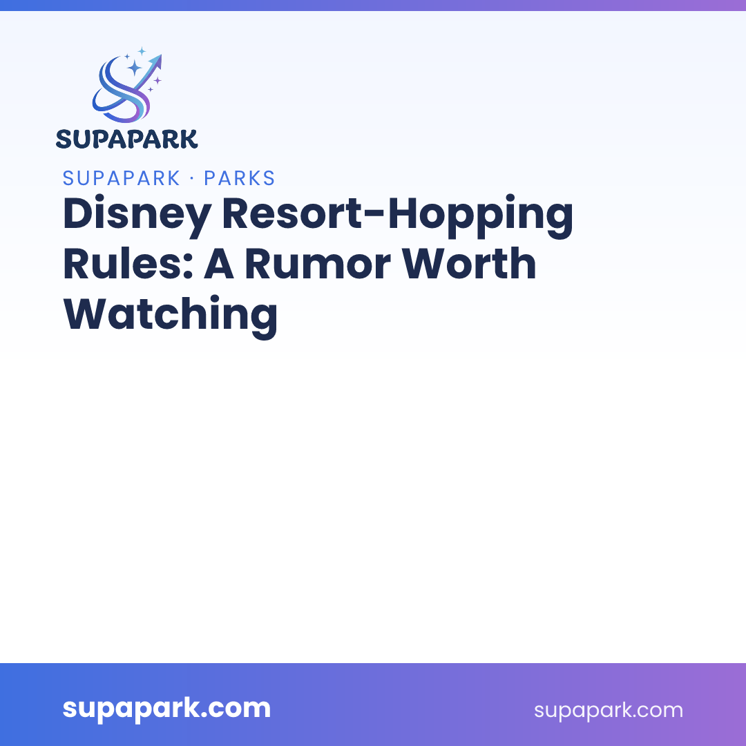 Disney Resort-Hopping Rules: A Rumor Worth Watching