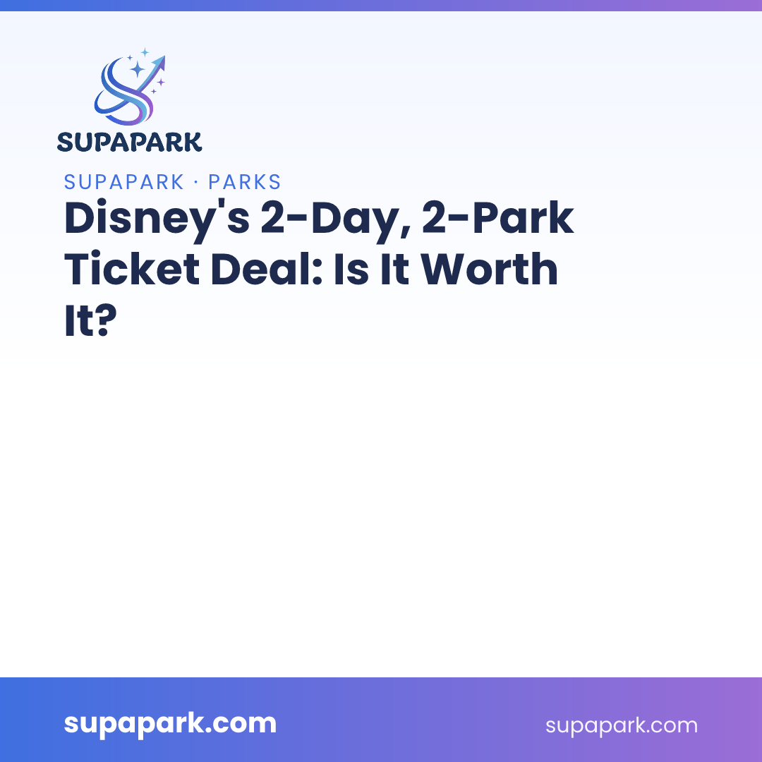 Disney's 2-Day, 2-Park Ticket Deal: Is It Worth It?