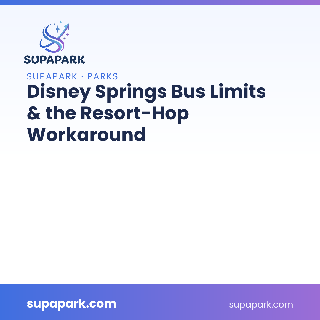 Disney Springs Bus Limits & the Resort-Hop Workaround