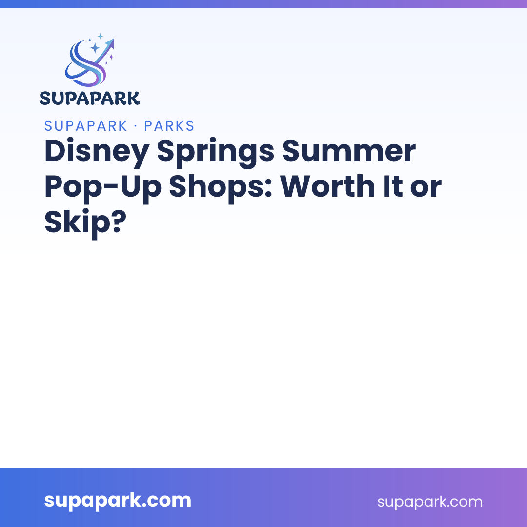 Disney Springs Summer Pop-Up Shops: Worth It or Skip?