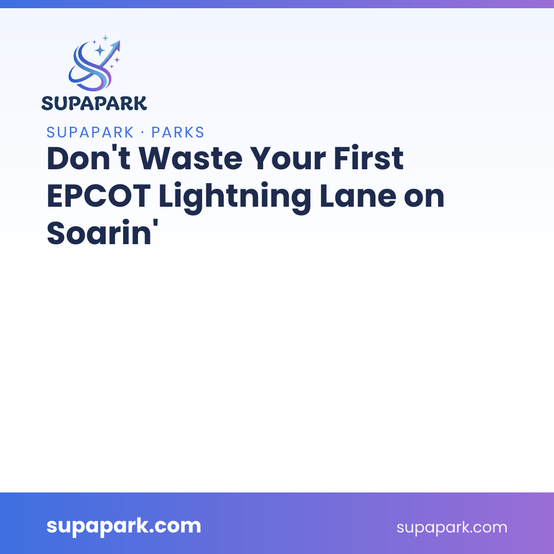 Don't Waste Your First EPCOT Lightning Lane on Soarin'