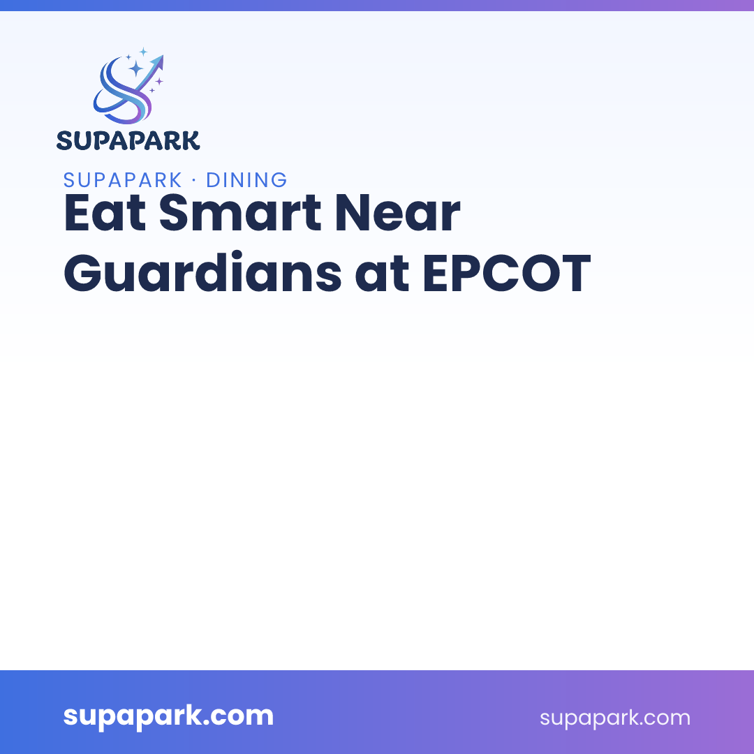 Eat Smart Near Guardians at EPCOT