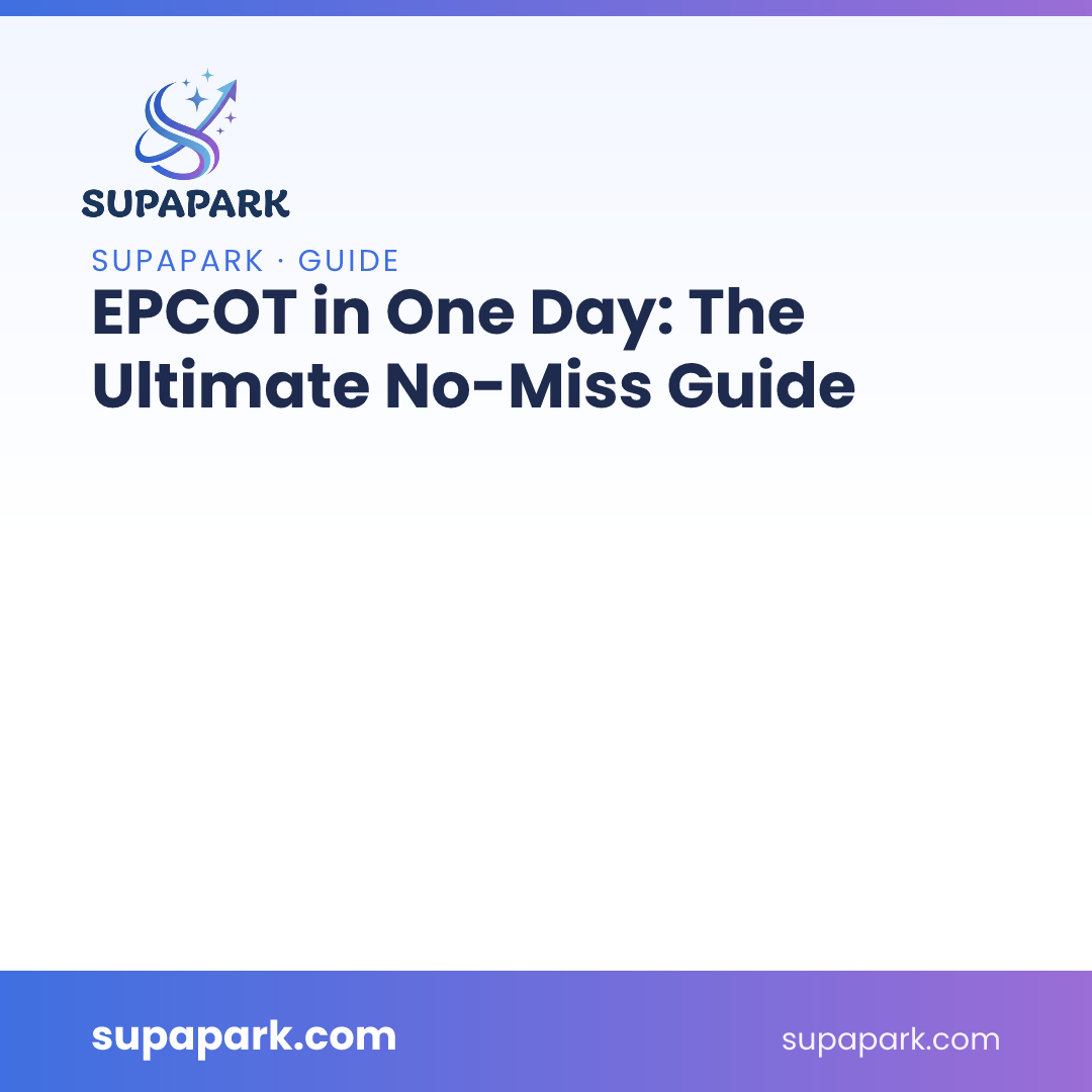 EPCOT in One Day: The Ultimate No-Miss Guide