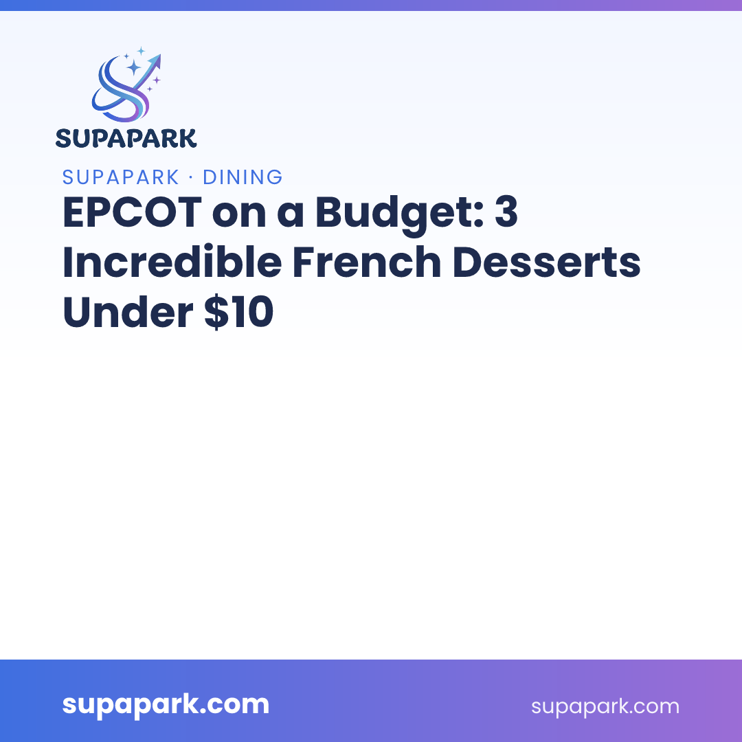 EPCOT on a Budget: 3 Incredible French Desserts Under $10
