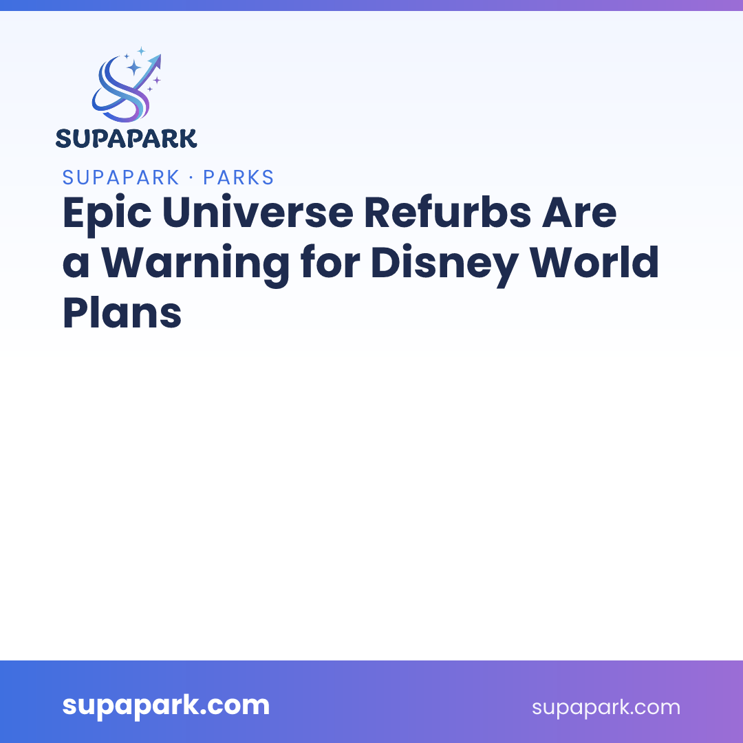 Epic Universe Refurbs Are a Warning for Disney World Plans