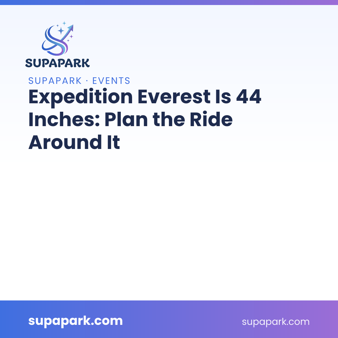 Expedition Everest Is 44 Inches: Plan the Ride Around It