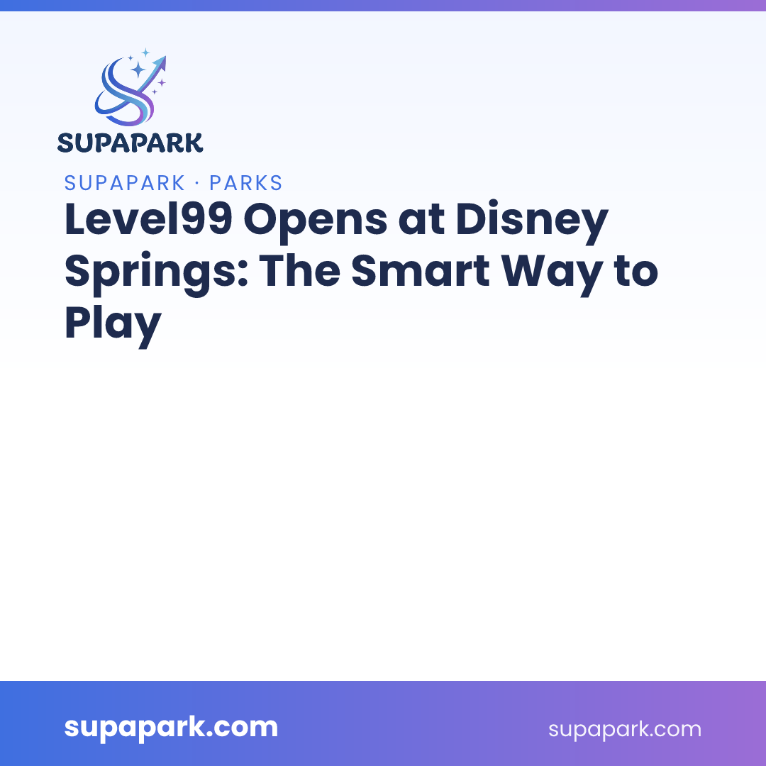 Level99 Opens at Disney Springs: The Smart Way to Play