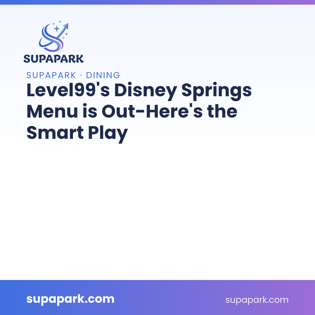 Level99's Disney Springs Menu is Out—Here’s the Smart Play