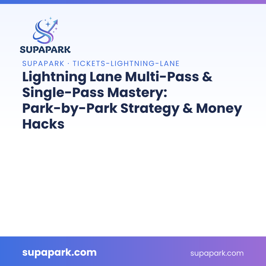Lightning Lane Multi-Pass & Single-Pass Mastery: Park-by-Park Strategy & Money Hacks