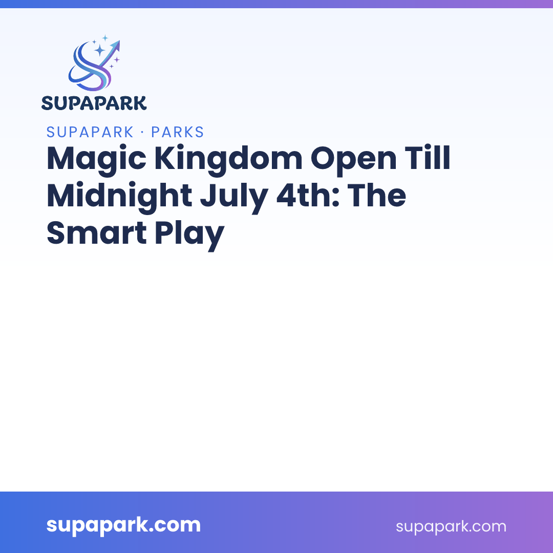 Magic Kingdom Open Till Midnight July 4th: The Smart Play
