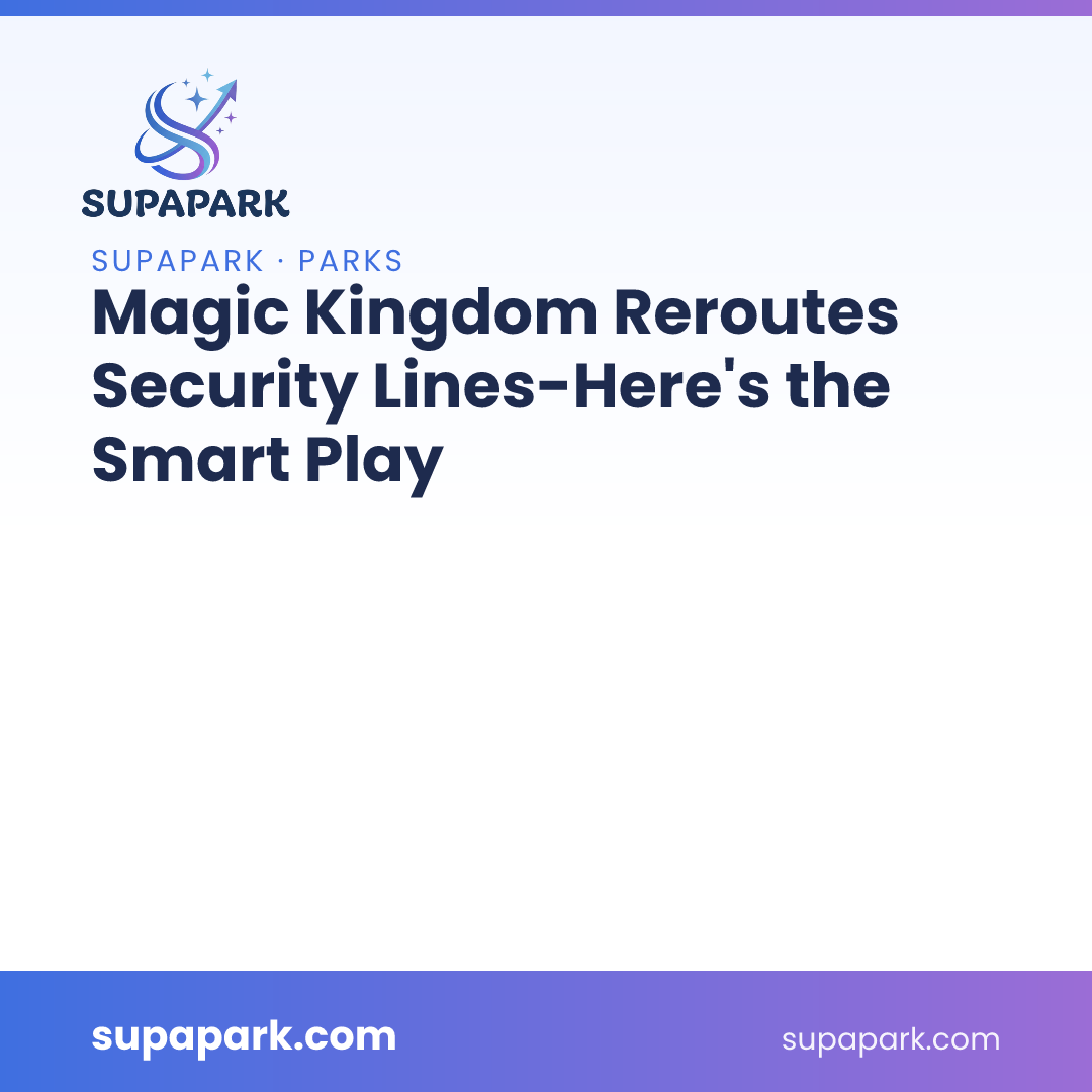 Magic Kingdom Reroutes Security Lines—Here's the Smart Play