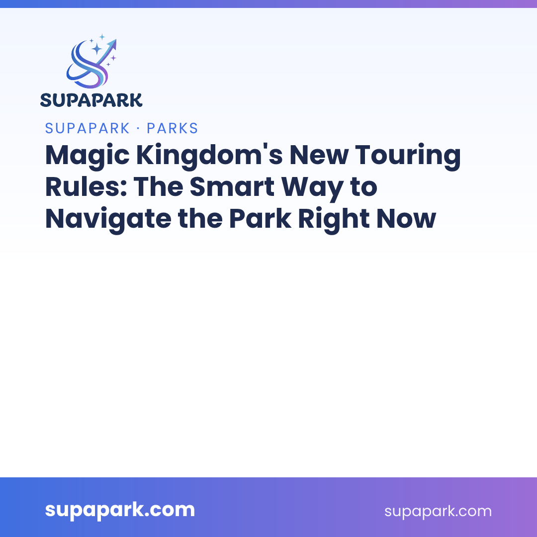 Magic Kingdom's New Touring Rules: The Smart Way to Navigate the Park Right Now