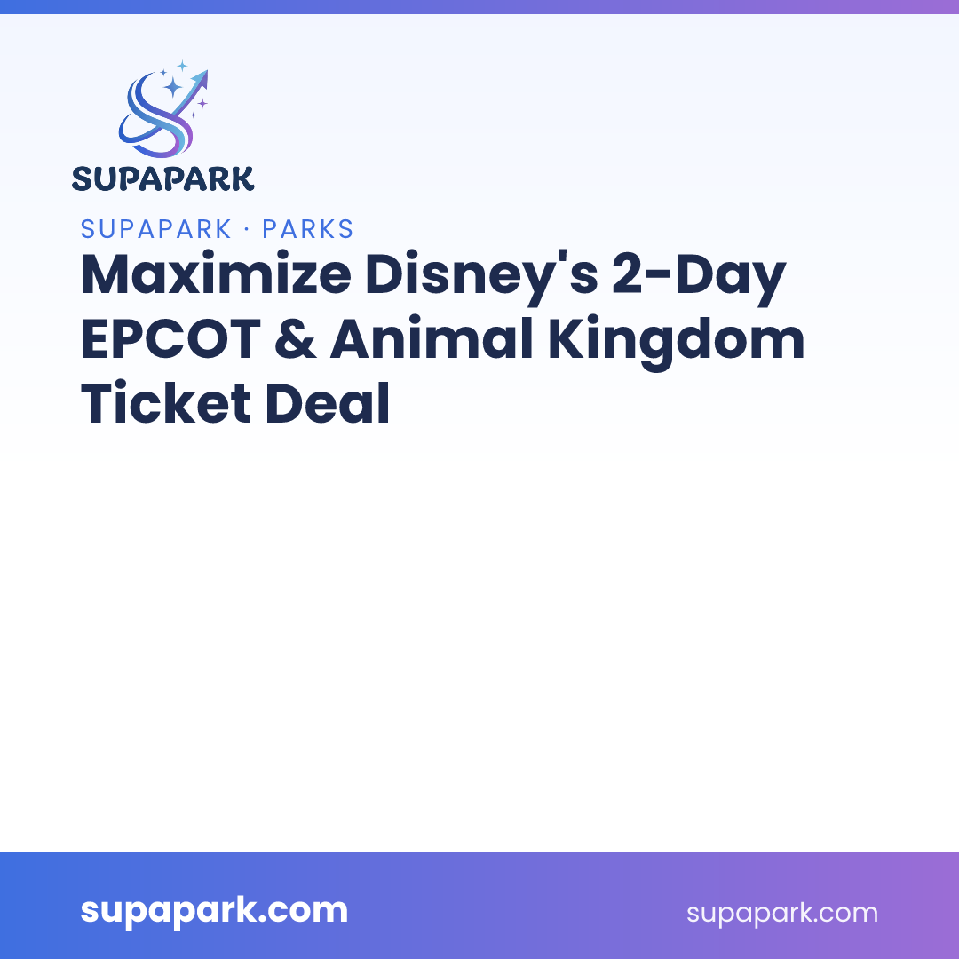 Maximize Disney’s 2-Day EPCOT & Animal Kingdom Ticket Deal