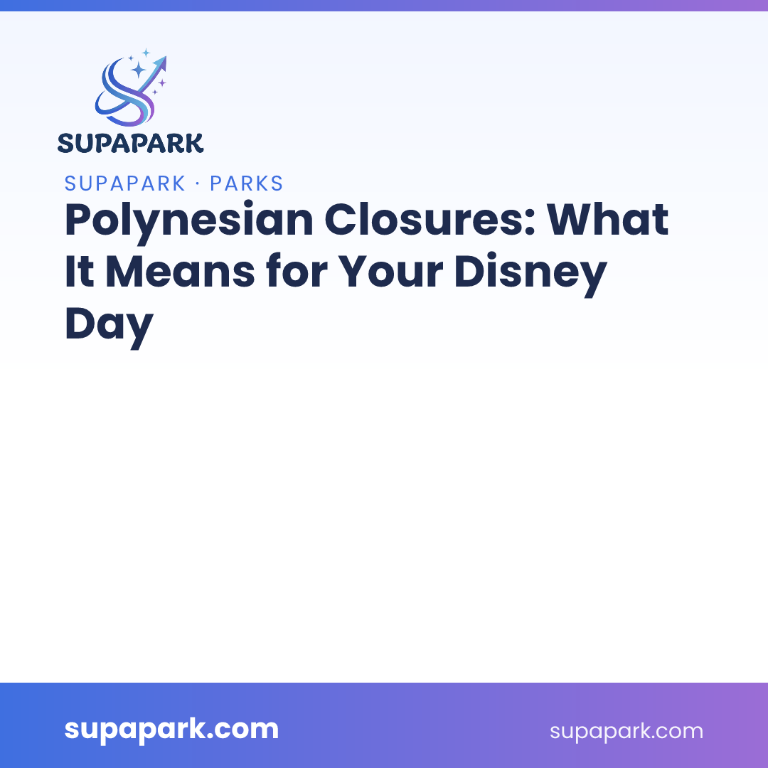 Polynesian Closures: What It Means for Your Disney Day