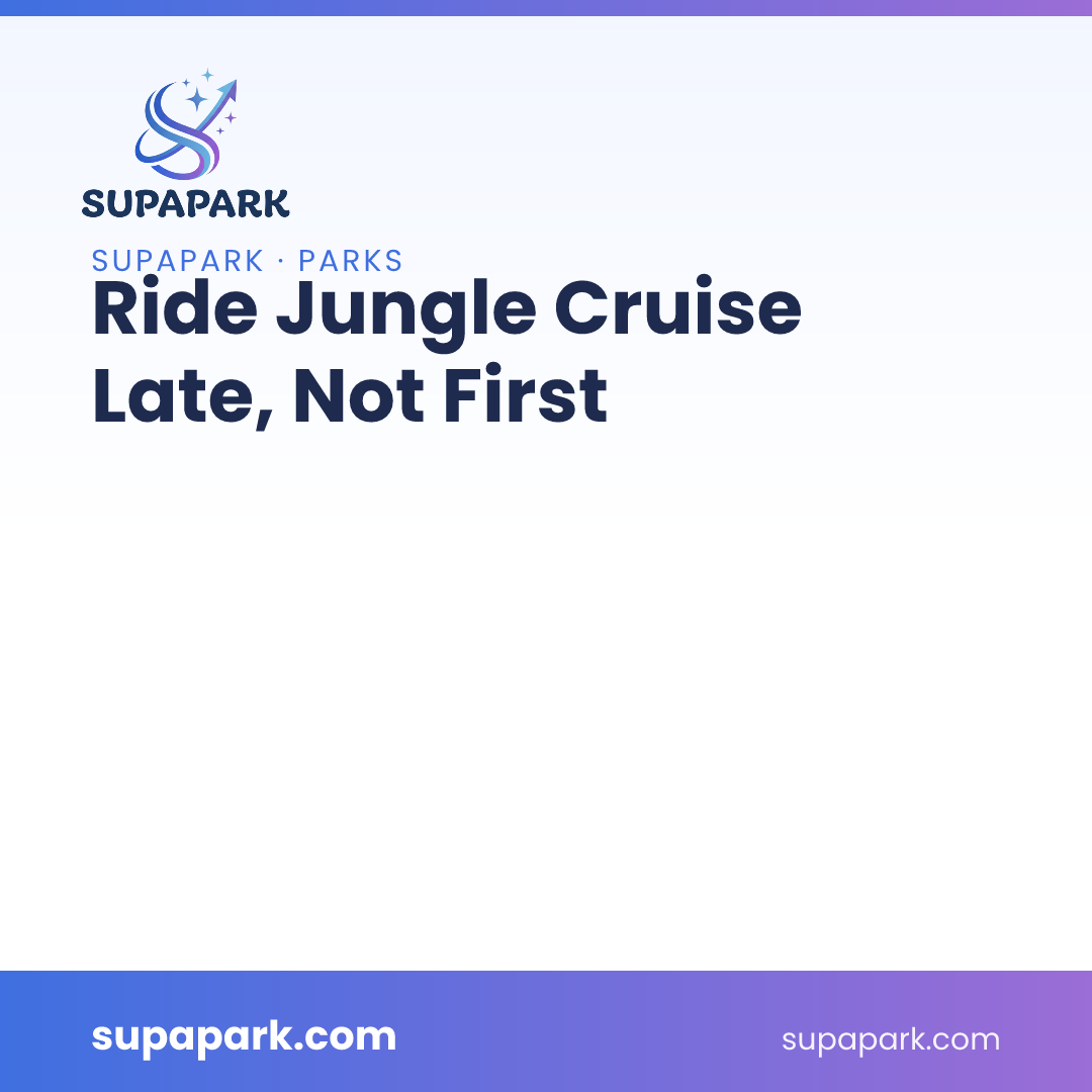 Ride Jungle Cruise Late, Not First