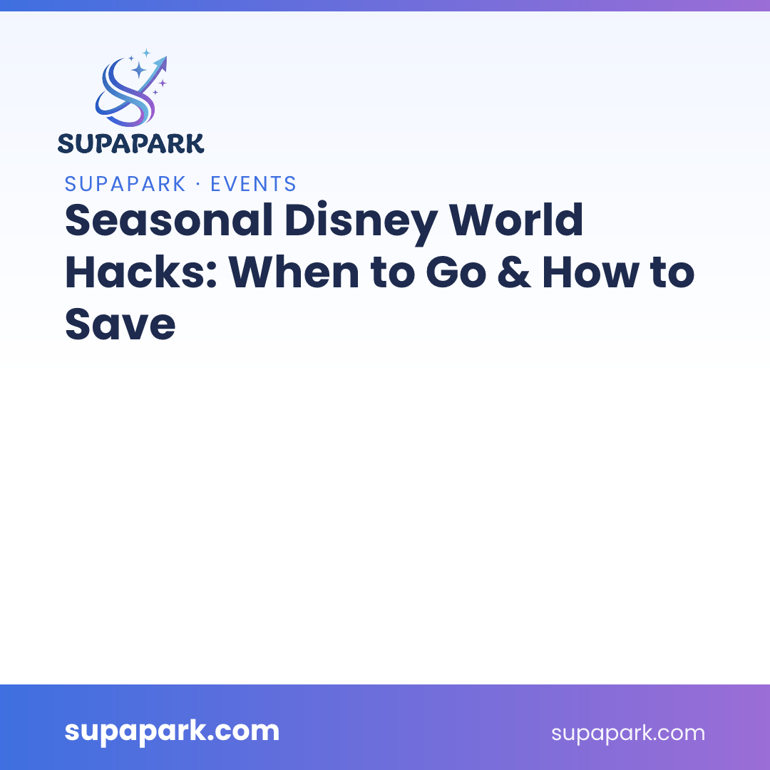 Seasonal Disney World Hacks: When to Go & How to Save