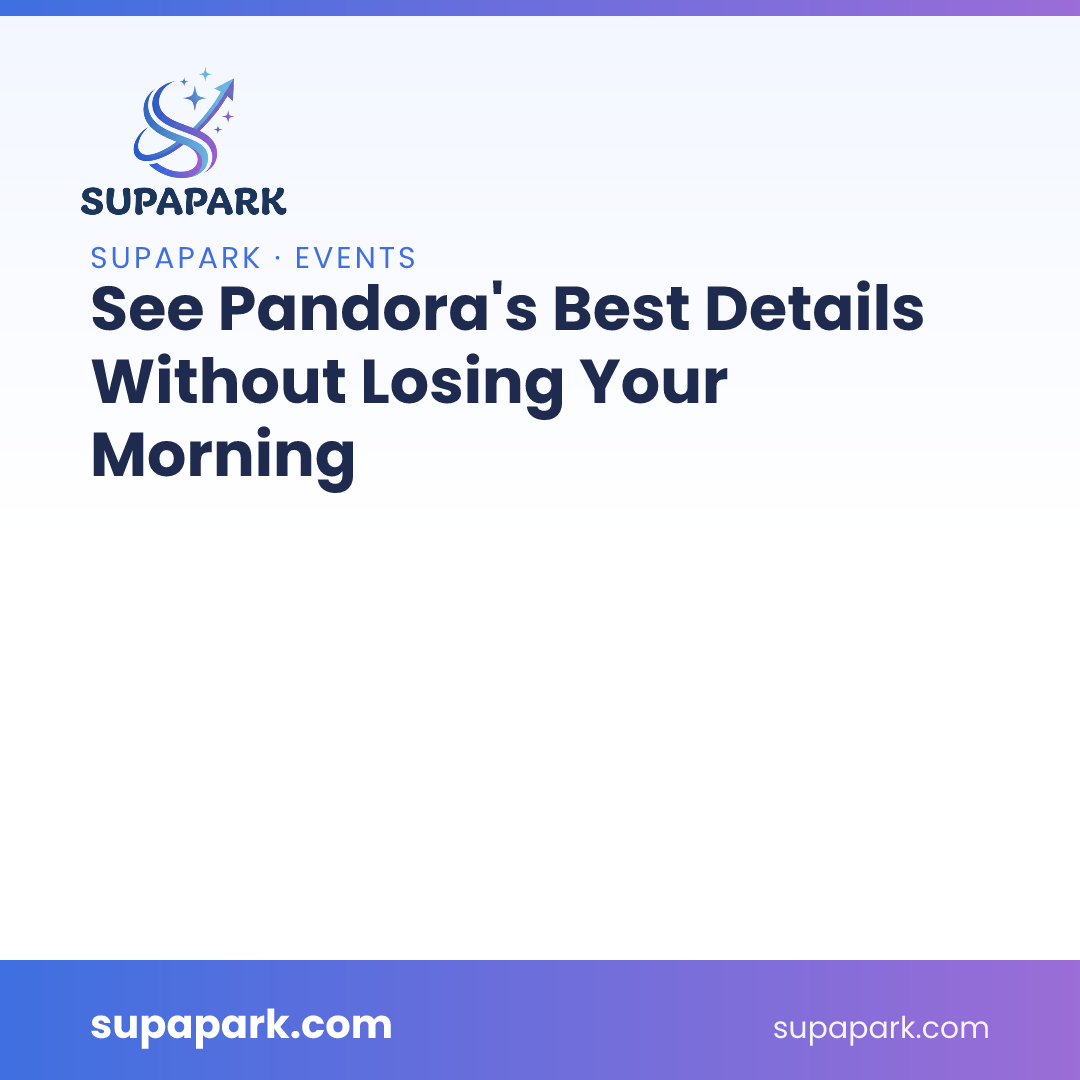 See Pandora’s Best Details Without Losing Your Morning