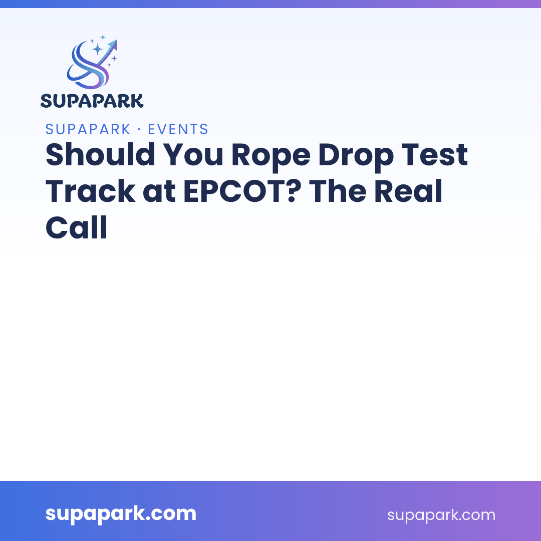 Should You Rope Drop Test Track at EPCOT? The Real Call