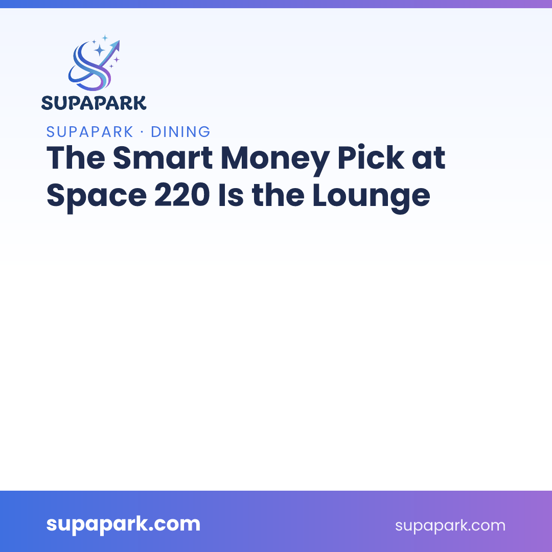 The Smart Money Pick at Space 220 Is the Lounge