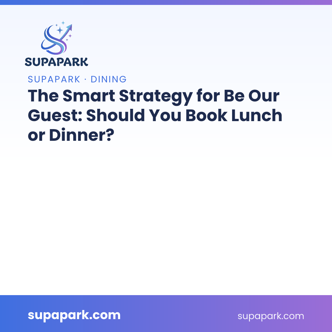 The Smart Strategy for Be Our Guest: Should You Book Lunch or Dinner?