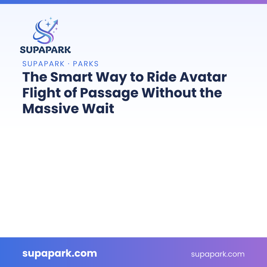 The Smart Way to Ride Avatar Flight of Passage Without the Massive Wait