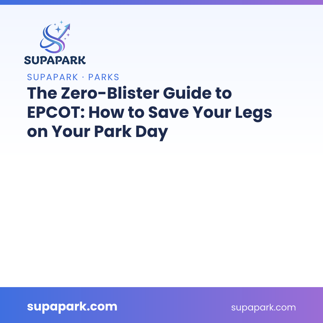 The Zero-Blister Guide to EPCOT: How to Save Your Legs on Your Park Day