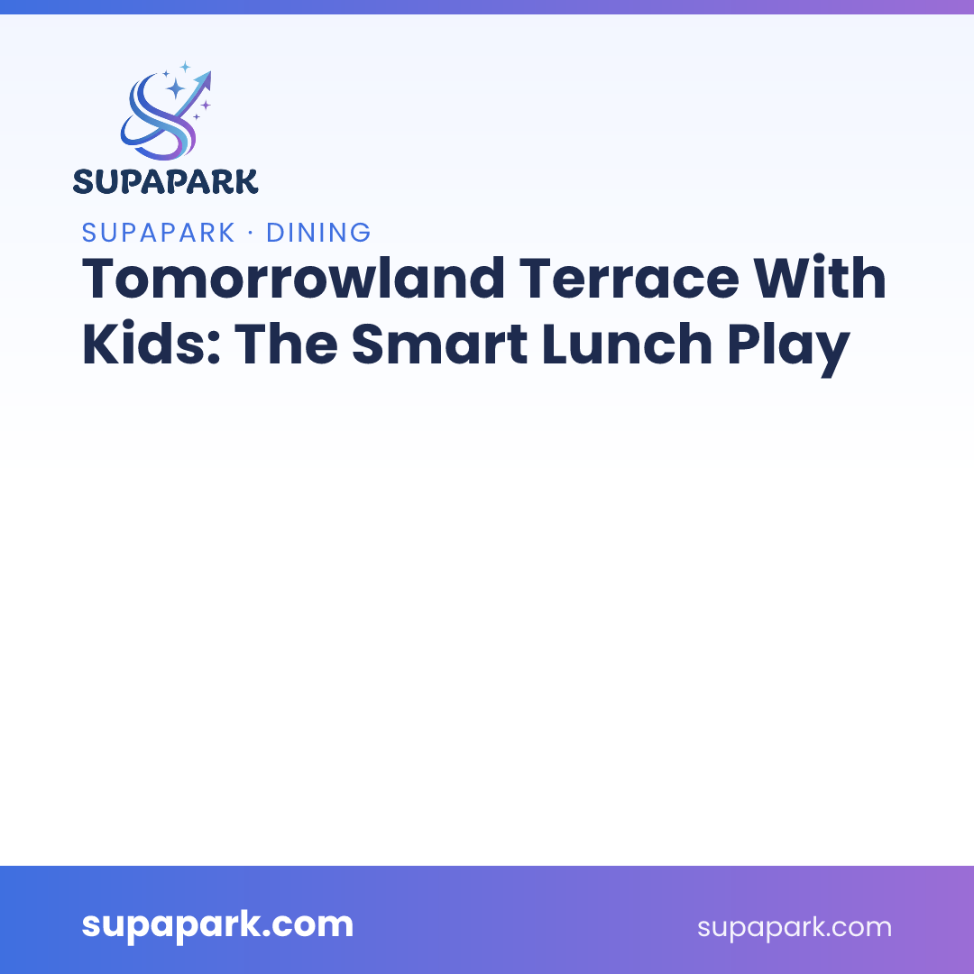 Tomorrowland Terrace With Kids: The Smart Lunch Play