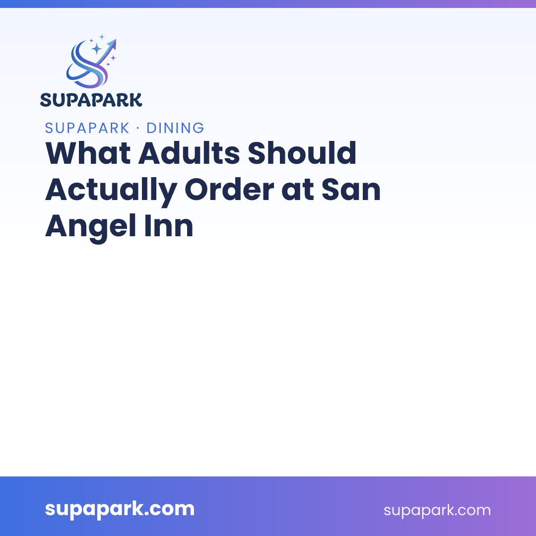 What Adults Should Actually Order at San Angel Inn