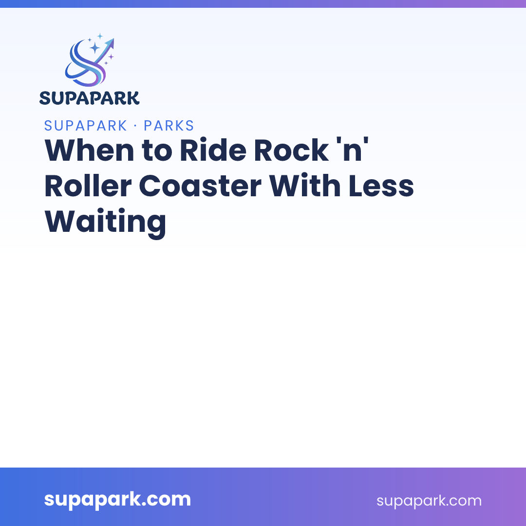 When to Ride Rock 'n' Roller Coaster With Less Waiting