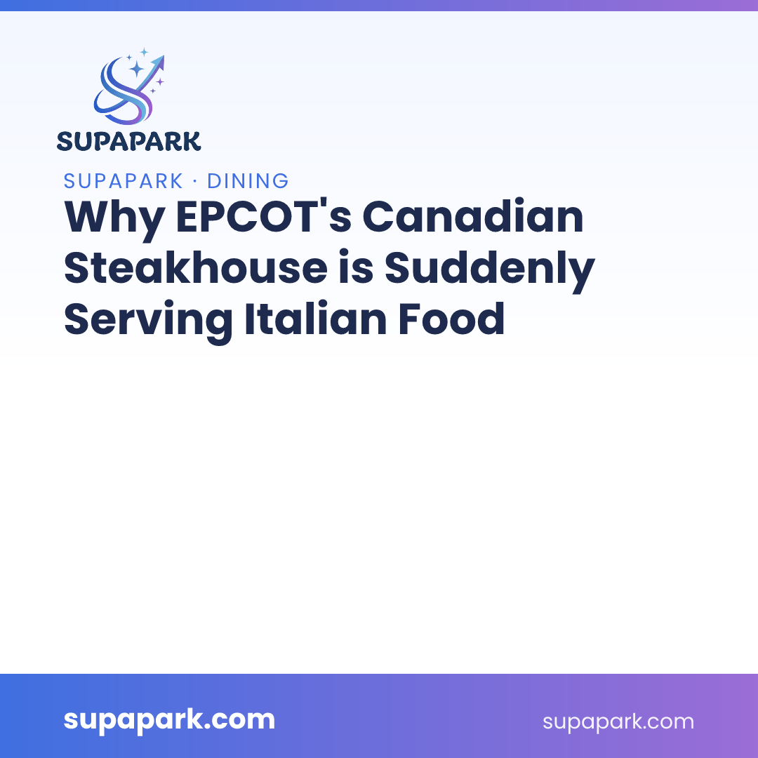 Why EPCOT's Canadian Steakhouse is Suddenly Serving Italian Food